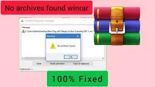 How to fix error No Archives found when extracting file with WinRAR [100% WORKING]
