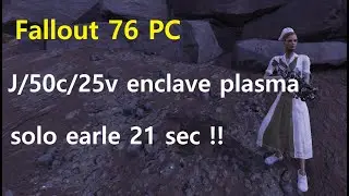 Fallout 76 PC - solo earle 21 sec with J50c25 enclave plasma!!