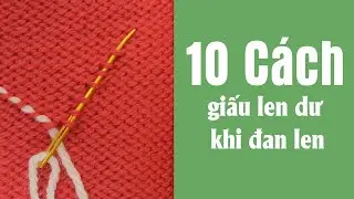 10 cách giấu len dư khi đan len bạn nên biết (Mẹo đan len)