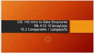 CSC 143 Ch 10.2 ArrayLists Comparable / compareTo