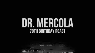 Dr. Mercola 70th Birthday Roast