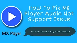 Mx Player EAC3 Audio Format Not Supported | How To Fix Audio Player Issue