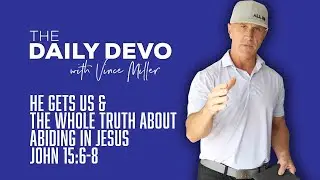 He Gets Us & The Whole Truth About Abiding In Jesus | John 15:6-8