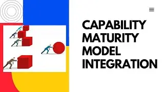 Understanding the Core Concepts of Capability Maturity Model Integration