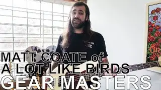 A Lot Like Birds' Matt Coate - GEAR MASTERS Ep. 136