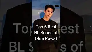 Top 6 Best BL Series of Ohm Pawat #trendingshorts #bldrama #dramalist