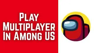 How To Play Multiplayer In Among US 2026 (EASY)