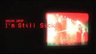 Dream Drop  -  I'm Still Sick  (Official lyric video)