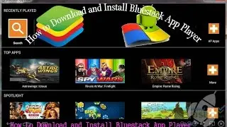 How to Download and Install Bluestacks App Player