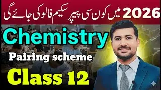 Chemistry Pairing Scheme 2026 class 12 | Fsc 2nd year chemistry pairing Scheme 