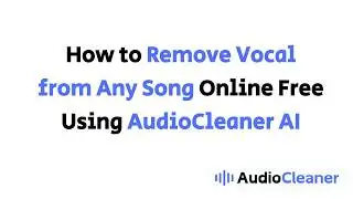 How to Remove Vocal from Any Song Online Free Using AudioCleaner AI