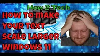 How to Make Text / Font Bigger Windows 11 Text Scale Increase