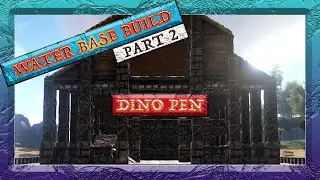 Building My Water Base - Part 2: How to make a Dino Pen!