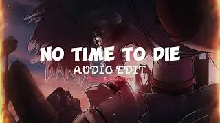 No Time To Die - Billie Eilish [edit audio]