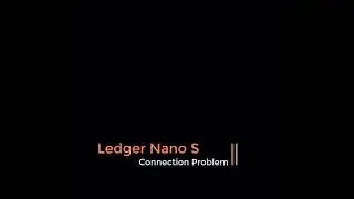 Ledger Nano S connectin problem