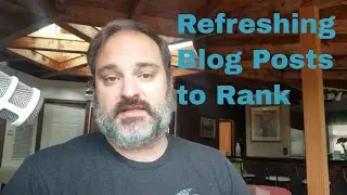 Blog Post Refreshes - Improving Existing Blog Posts to Help Them Rank