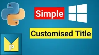 🤩 🤩Simple Window with Customized  🤩 🤩Title Name (Application Name) |  🐍Python Magix 🧡 💛 💚 💙