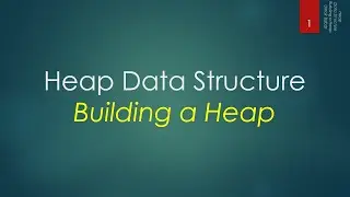 31.4 Heap Data Structure - Building a Heap