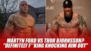 Martyn Ford vs Thor Bjornsson?"Definitely f**king knocking him out"