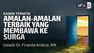 Amalan-Amalan Terbaik Yang Membawa Ke Surga - Ustadz Dr. Firanda Andirja M.A