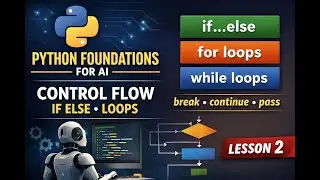 Python Foundations for AI | Control Flow – if else, for loops, while loops (Lesson 2)
