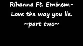 Rihanna Ft. Eminem-Love the way you lie.