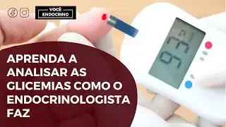 APRENDA a analisar GLICEMIAS como ENDOCRINOLOGISTA faz