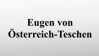 Eugen von Österreich-Teschen