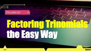 Factoring Trinomials in an Easy Way 