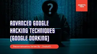 Google Dorking | Advanced Google Hacking Techniques | Cybersecurity | Ethical Hacking | Recon