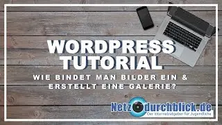 Wordpress-Tutorial 6: Bilder & Galerie / Netzdurchblick.de