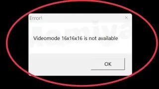 Pc Fix Video mode 16x16x16x is not available Problem in Windows 10,11,8,7