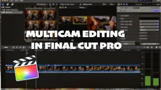 Multicam Editing in Final Cut Pro  - Beginners Guide