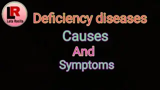 The deficiency diseases, its causes and symptoms