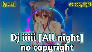 Dj iiiii [all night] no copyright