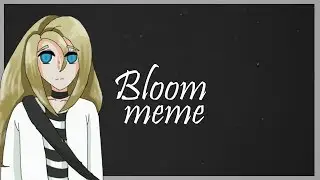 |Bloom [MEME] Satsuriku no Tenshi|