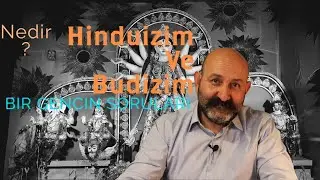 Bir Gencin Soruları Hinduizm ve Budizm Nedir ? Dinler Tarihi (Uzun versiyon)