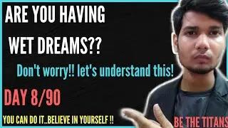 Let's understand Wet dreams | Nofap day 8 | Journey to 90 days | be the titans