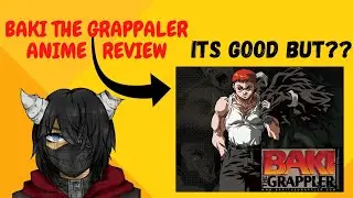 [I watched Baki The Grappaler] Its Good BUTTT ???