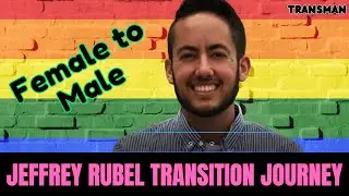 female to male | transgender male | ftm transition journey | Jeffrey Rubel | #transman
