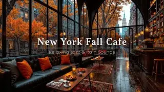 Cozy Fall Coffee Shop Ambience in New York 🍁 Calm Jazz Music & Gentle Rain Sounds for Work, Unwind