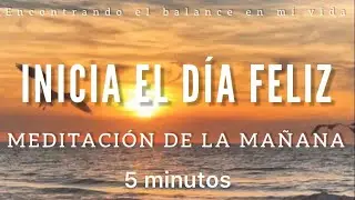 Meditación de la mañana INICIA tu día FELIZ ☀️🙏🏼🦋 - 5 minutos MINDFULNESS