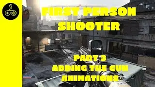 Unreal Engine Tutorial. First person shooter character. Part 3. Adding the gun animations
