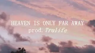 'HEAVEN IS ONLY FAR AWAY' (prod.Trulife) [VIDEO]