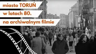 Miasto Toruń w latach 80. XX wieku na archiwalnym filmie