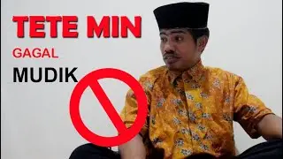 TETE MIN GAGAL MUDIK