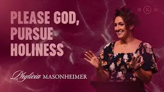 Please God, Pursue Holiness - Sparkle 2024 - Phylicia Masonheimer