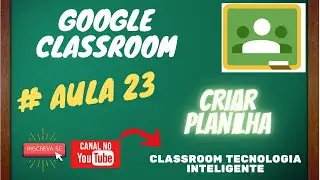 GOOGLE CLASSROOM: GOOGLE SALA DE AULA - TUTORIAL COMPLETO # AULA 23:  CRIAR PLANILHA GOOGLE CLASSROO