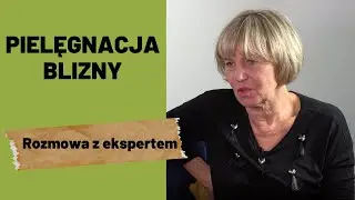 Odcinek 58. Pielęgnacja i mobilizacja blizny