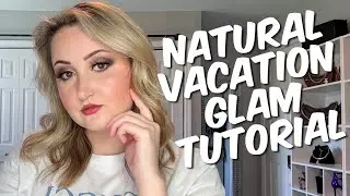 Natural Vacation Glam Tutorial!